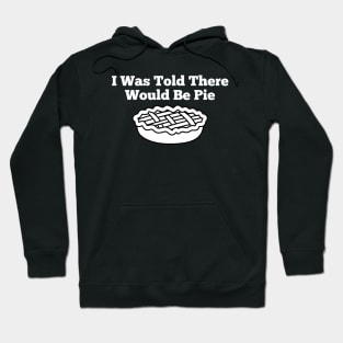 I Was Told There Would Be Pie Hoodie